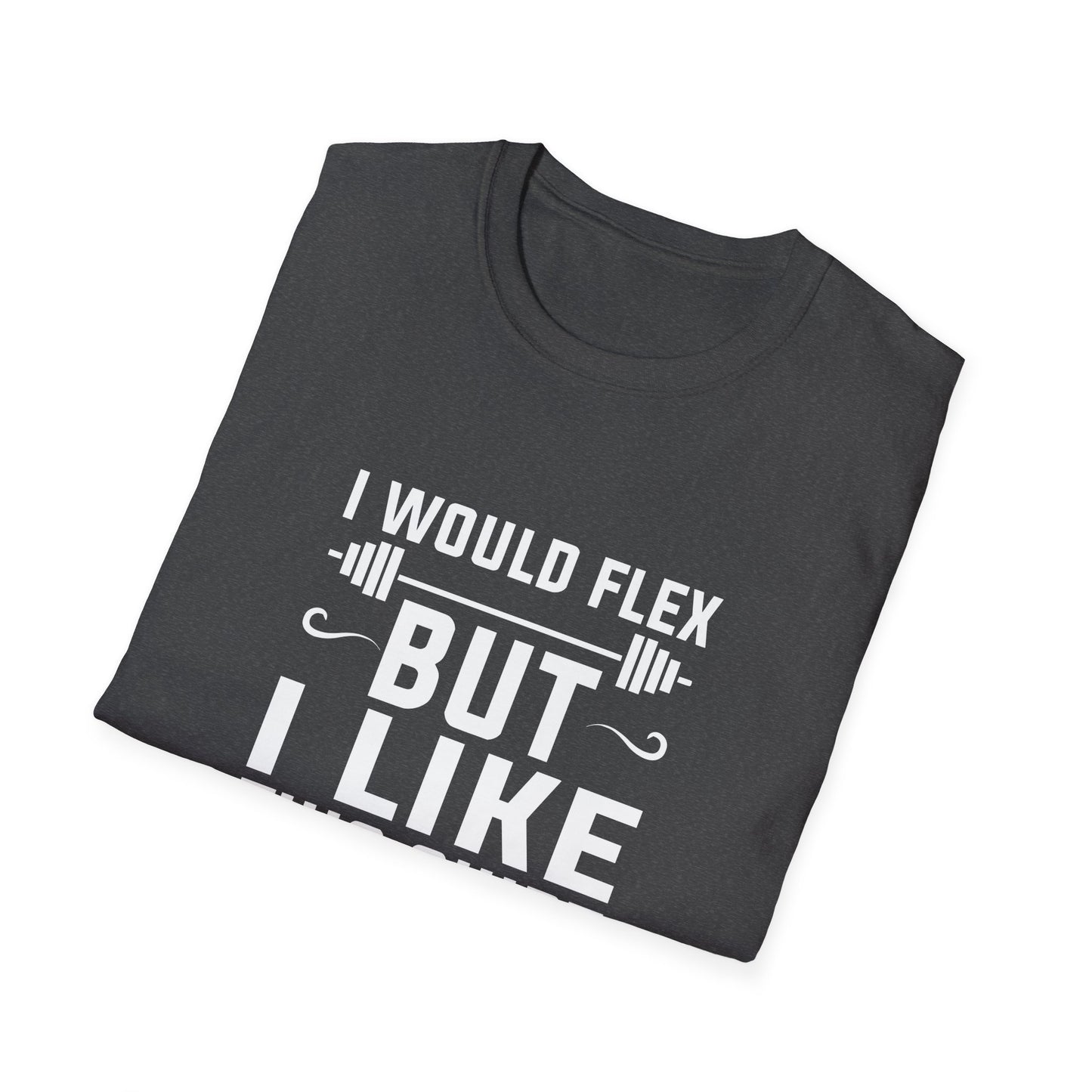 Funny Fitness T-Shirt - 'I Would Flex But I Like This Shirt'