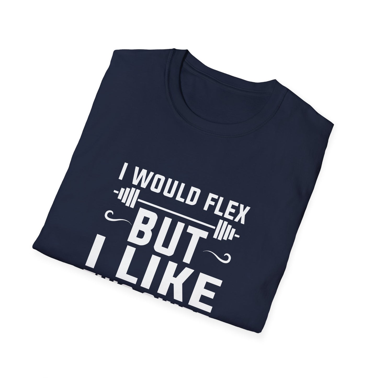 Funny Fitness T-Shirt - 'I Would Flex But I Like This Shirt'