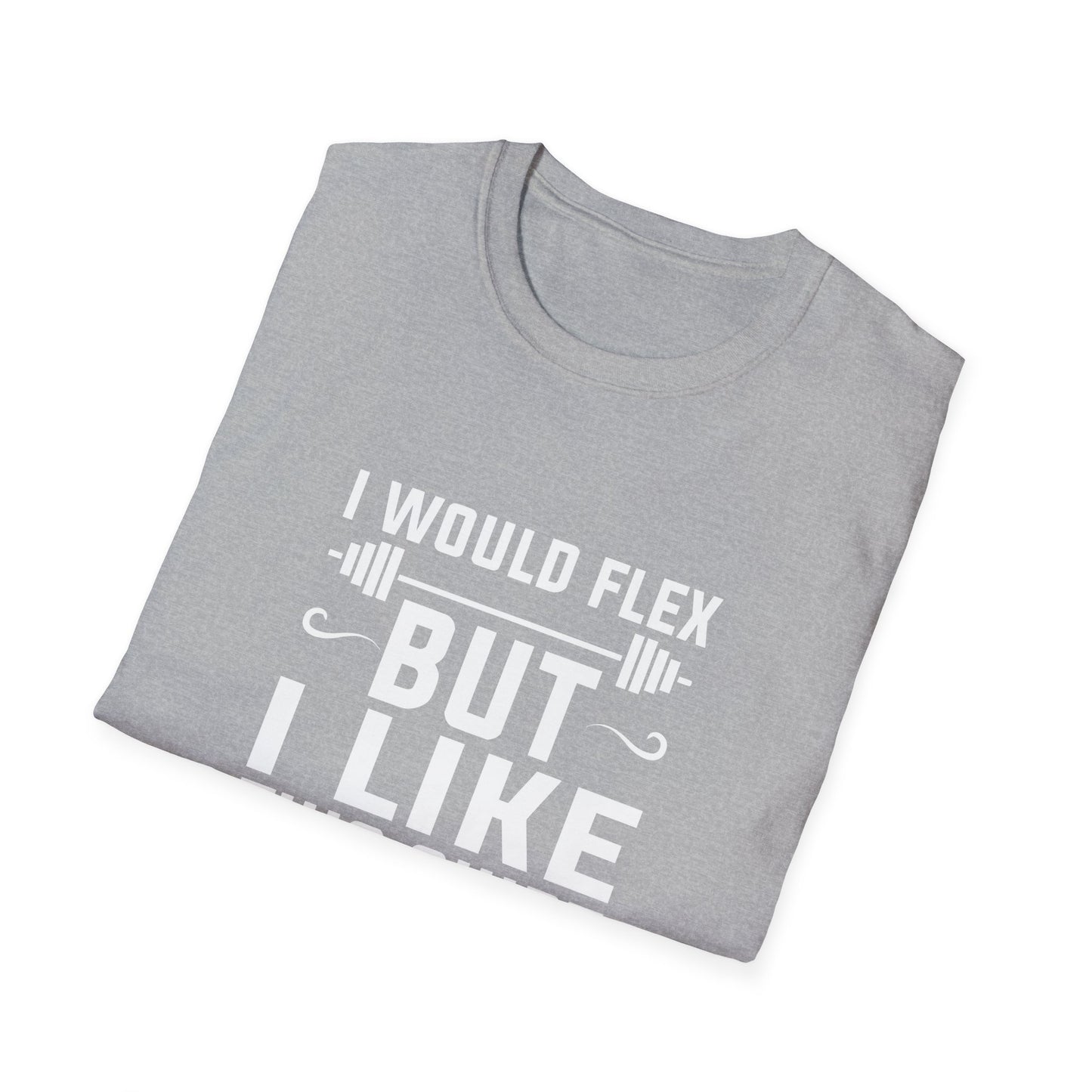Funny Fitness T-Shirt - 'I Would Flex But I Like This Shirt'
