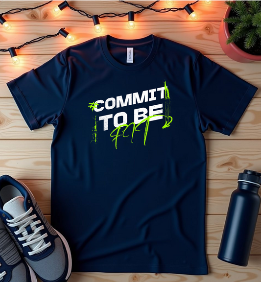 Commit to Be Fit T-Shirt — Motivational Fitness Tee