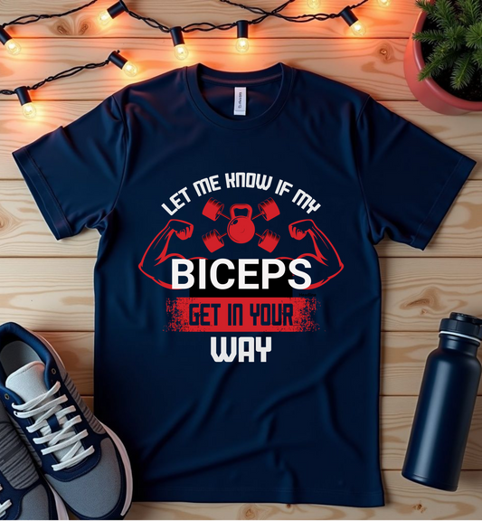 Funny Gym T-Shirt - 'Let Me Know If My Biceps Get in Your Way'