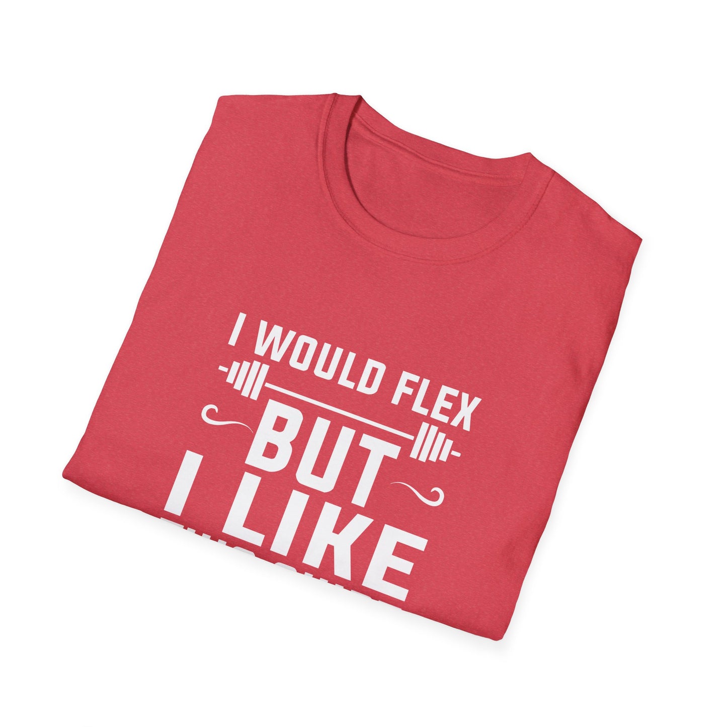 Funny Fitness T-Shirt - 'I Would Flex But I Like This Shirt'